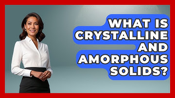 What Is Crystalline And Amorphous Solids? - Chemistry For Everyone
