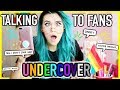 Talking to Fans Undercover for a Week…