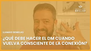 LLAMAS GEMELAS: ¿QUÉ DEBE HACER EL DM CUANDO VUELVA CONSCIENTE DE LA CONEXIÓN?