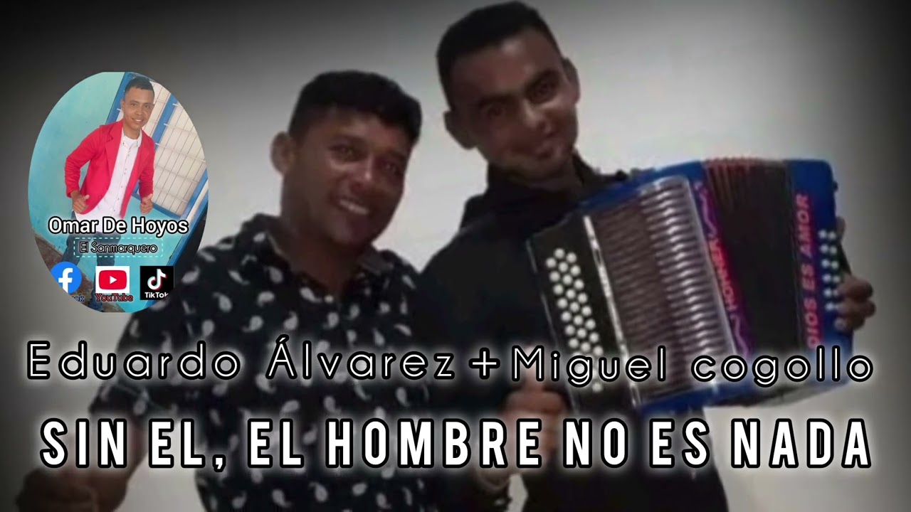 SIN EL, EL HOMBRE NO ES NADA - Eduardo Álvarez & Angel Miguel Cogollo