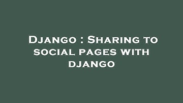 Django : Sharing to social pages with django
