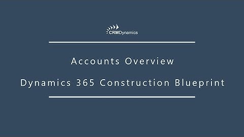 Accounts Overview: Dynamics 365 Construction Blueprint: