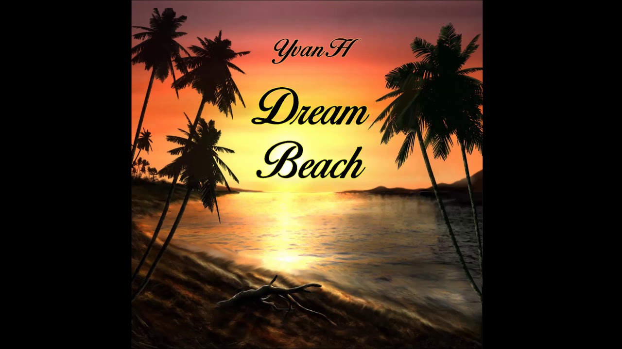 Yvan.H - Dream Beach auf YouTube ansehen Yvan.H - Dream Beach auf YouTube ansehen