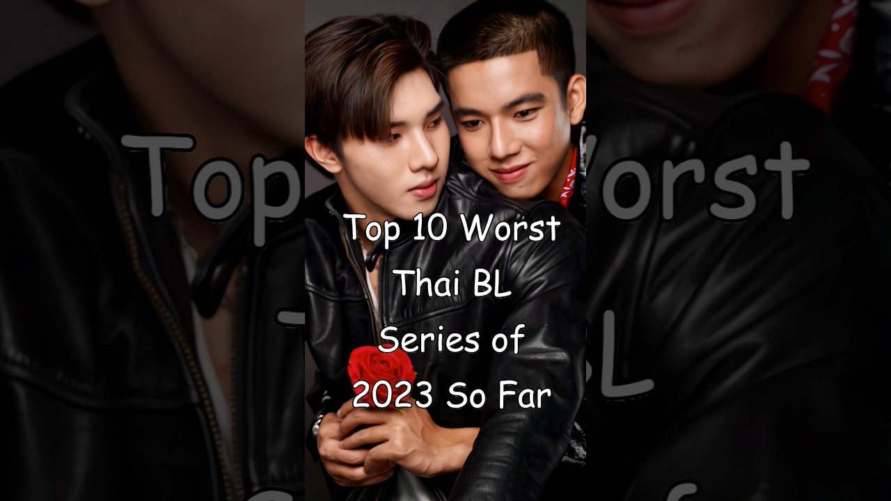 Top 10 Worst Thai BL Series of 2023 So Far 