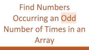 Find Numbers Occurring an Odd Number of Times in an Array