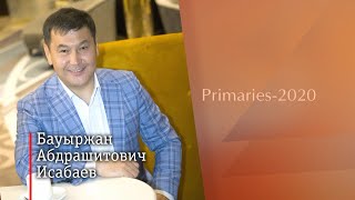 Исабаев Бауыржан Абдрашитович. Primaries-2020