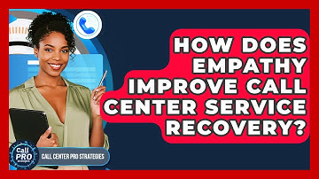 How Does Empathy Improve Call Center Service Recovery? - Call Center Pro Strategies