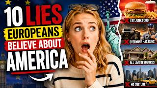 10 Lies Europeans Believe About America Before They Ever Visit