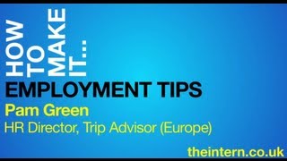 HOW TO MAKE IT - Employment Tips (Pam Green, HR Director, Trip Advisor)