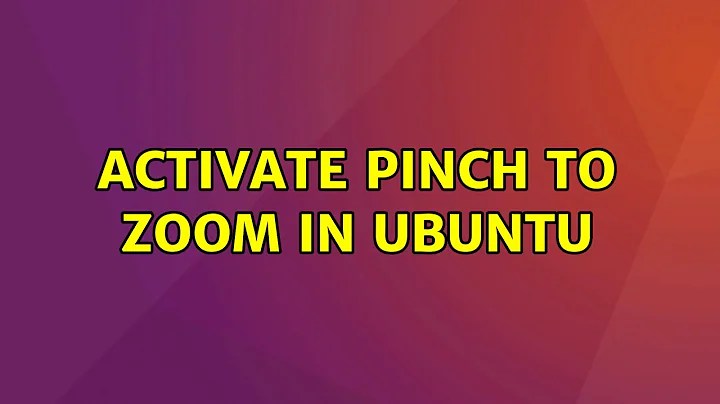 Ubuntu: Activate pinch to zoom in Ubuntu