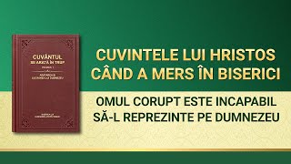 Cuvântul lui Dumnezeu „Omul corupt este incapabil să-L reprezinte pe Dumnezeuˮ