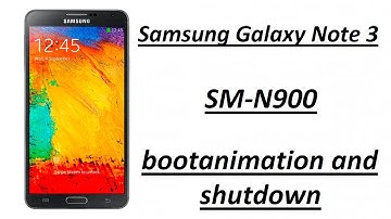 Samsung Galaxy Note 3 SM-N900 bootanimation and shutdown