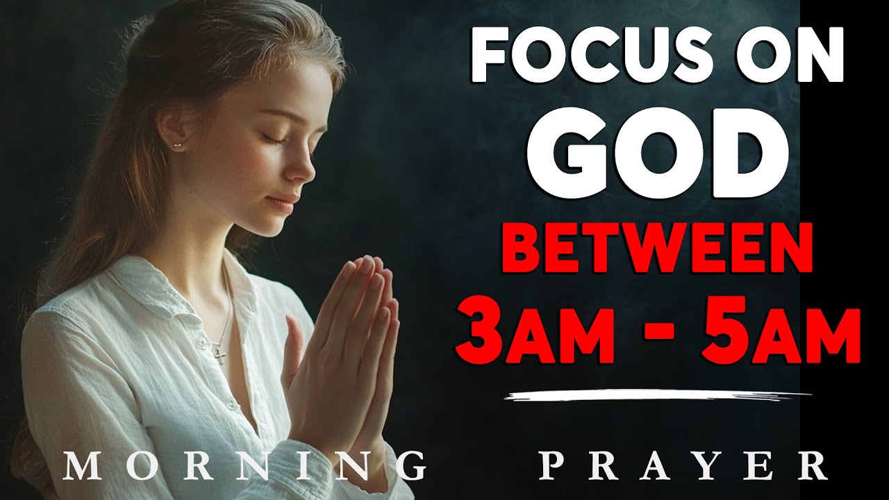 FOCUS ON GOD If You Wake Up Between 3am and 5am | Morning Prayer - YouTube