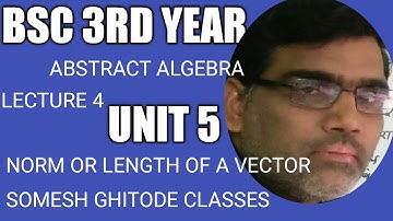 BSC 3RD YEAR MATHS (ABSTRACT ALGEBRA) UNIT 5 INNER PRODUCT LECTURE 4 NORMS OR LENGTH OF A VECTOR