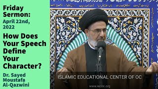 How Does Your Speech Define Your Character? | Friday Sermon 4/22/22 | Dr. Sayed Moustafa Al-Qazwini