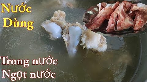 Nước dùng - Cách ninh xương lấy nước đa năng và những điều cần lưu ý. / Bếp của em #60