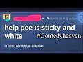 r/Comedyheaven | PEE IS STICKY AND WHITE