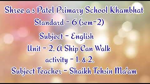 2nd Sem. Std - 6 Subject - English Unit - 2. A ship can walk  Activity - 1 & 2 Subject