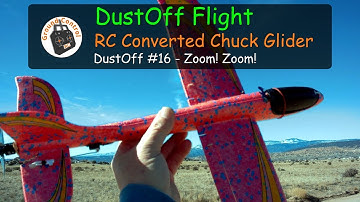 DustOff Flight #16 - RC Converted Chuck Glider - Zoom! Zoom!