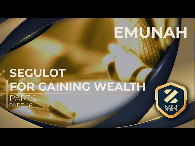 Emunah Part 46: Segulot For Gaining Wealth Part 2