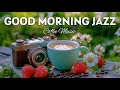 Good Morning Jazz Happy Coffee Jazz Music Bossa Nova Piano For Wake Up Study Work Good Morning Jazz Happy Coffee Jazz Music Bossa Nova Piano For Wake Up Study Work