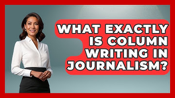 What Exactly Is Column Writing In Journalism? - Journalism Explained