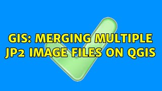 GIS: Merging Multiple JP2 image files on QGIS