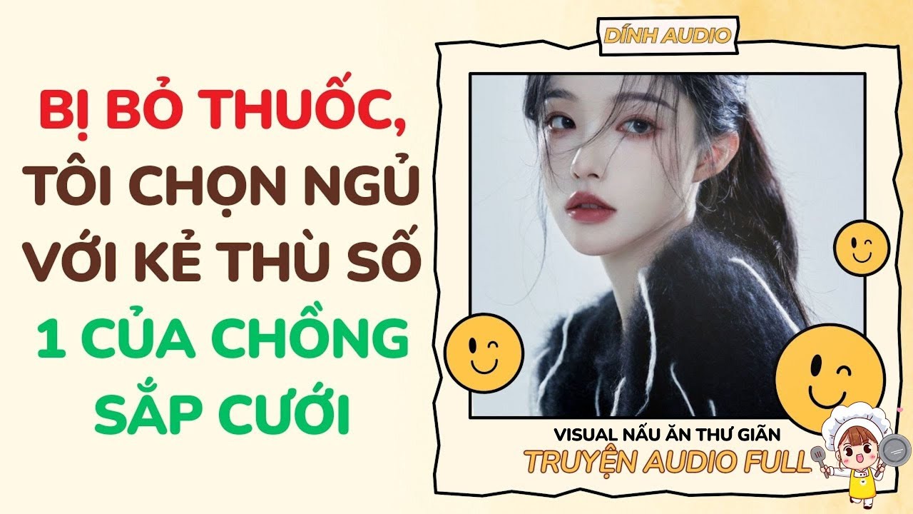 [Full Audio] Bị Bỏ Thuốc, Tôi Chọn Ngủ Với Kẻ Thù Số 1 Của Chồng Sắp Cưới | [Visual: Nấu Ăn] | Dính