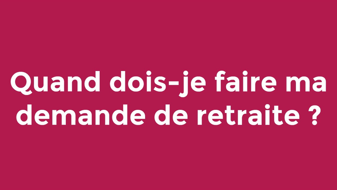 Quand dois-je faire ma demande de retraite ? - YouTube