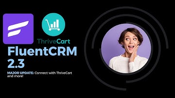 FluentCRM 2.3: Major Update (with ThriveCart integration)