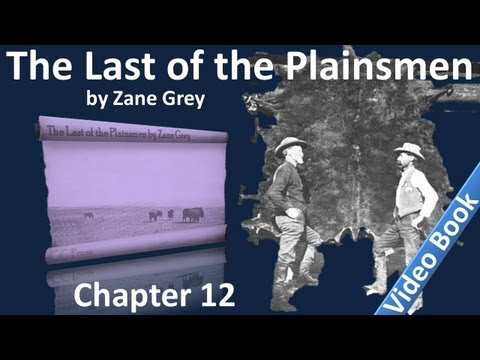 Chapter 12 - The Last of the Plainsmen by Zane Grey