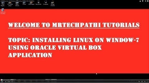 Installing Linux on Windows 7 PC using Oracle VM Virtual Box