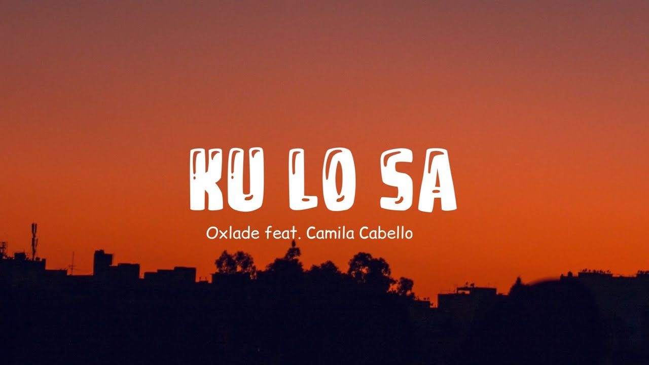 Oxlade feat. Camila Cabello KU LO SA (Lyric video) YouTube