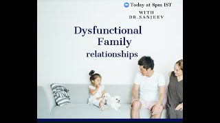 Webinar 21- Dysfunctional Family Relationships by Dr.Sanjeev