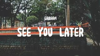 See You Later | Graham (Lyric Video)