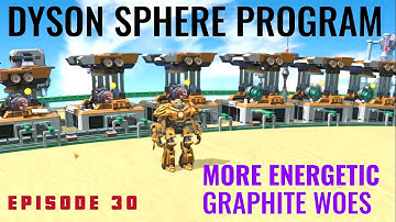 Dyson Sphere Program Alpha Serpentis - Pt. 30 - More Energetic Graphite Woes
