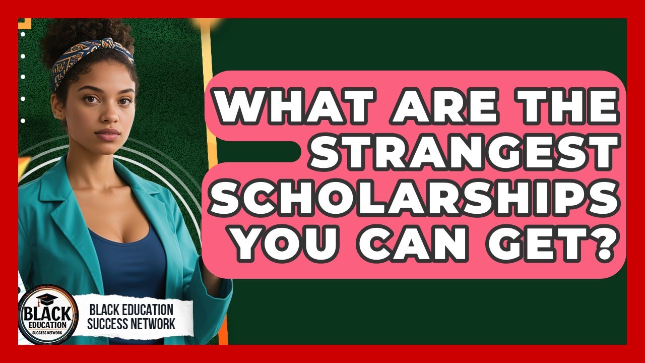 What Are The Strangest Scholarships You Can Get? - Black Education Success Network