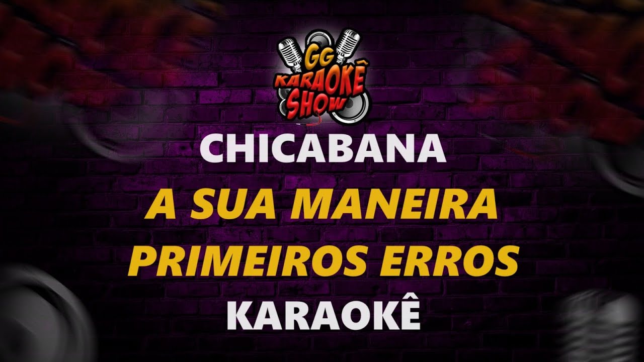 Chicabana - Karaokê/ A Sua Maneira, Primeiros Erros