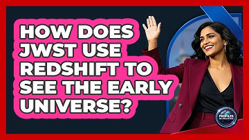 How Does JWST Use Redshift To See The Early Universe? - Profiles in Politics