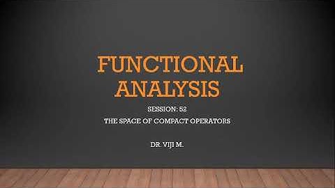 Functional Analysis: Session 52 by Dr. Viji M.