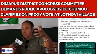 DIMAPUR DISTRICT COMMITTEE DEMANDS PUBLIC APOLOGY BY DC CHUMOU; CLARIFIES ON PROXY VOTE