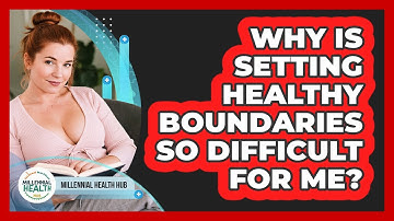 Why Is Setting Healthy Boundaries So Difficult For Me? - Millennial Health Hub