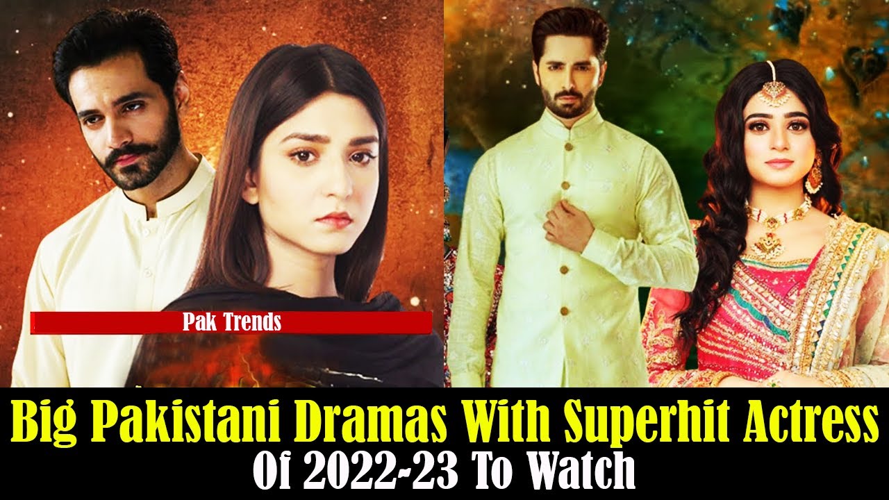 Top 7 Big Pakistani Dramas With Superhit Actress Of 202223 To Watch Pak Trends YouTube