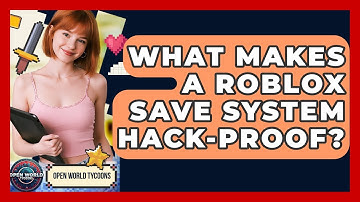 What Makes A Roblox Save System Hack-proof? - Open World Tycoons