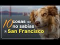 10 COSAS que NO SABÍAS de SAN FRANCISCO | CALIFORNIA
