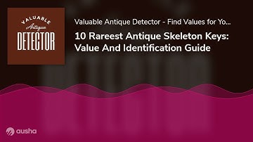 10 Rareest Antique Skeleton Keys: Value And Identification Guide