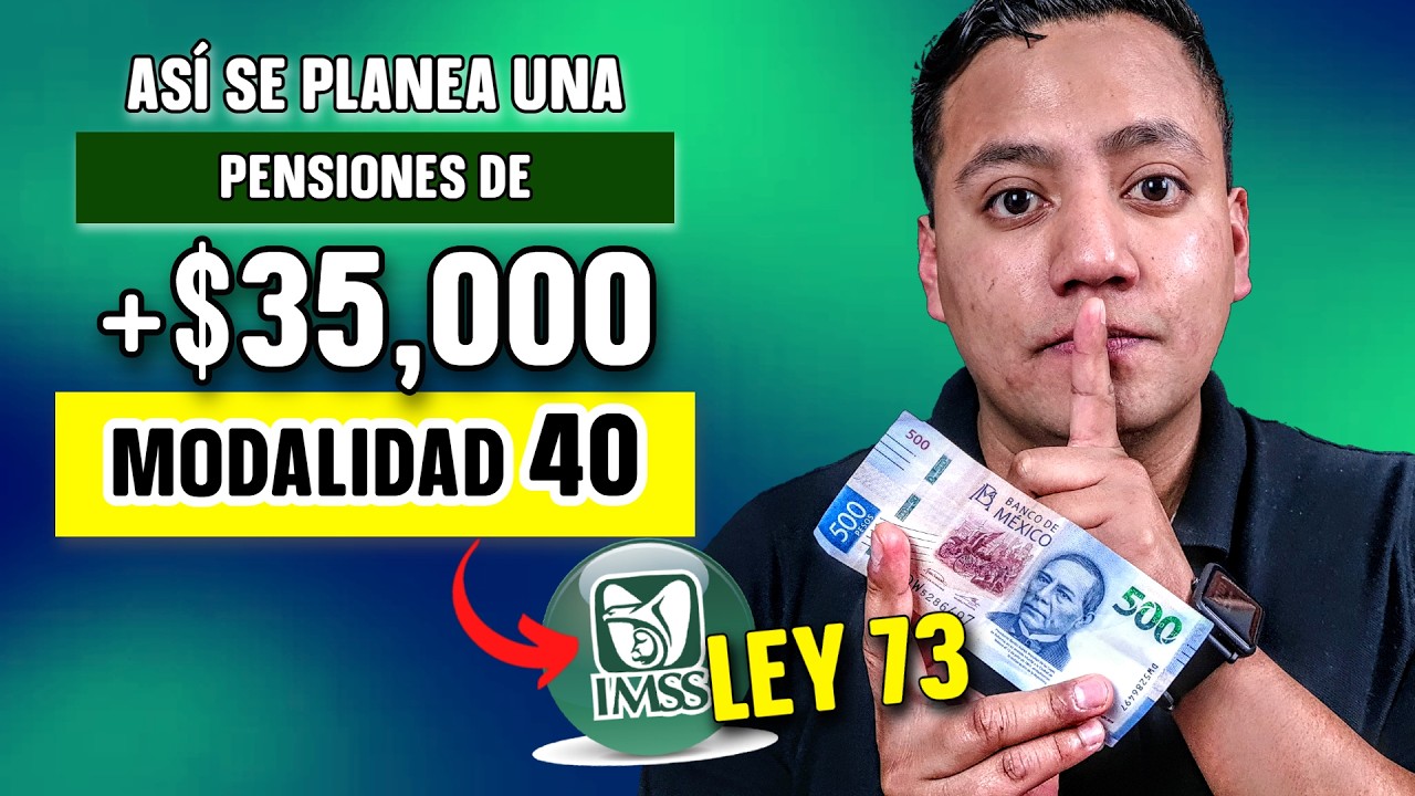 Modalidad 40 del IMSS: Guía Paso a Paso para Obtener una Pensión de +$30,000 mensuales | Ley 73