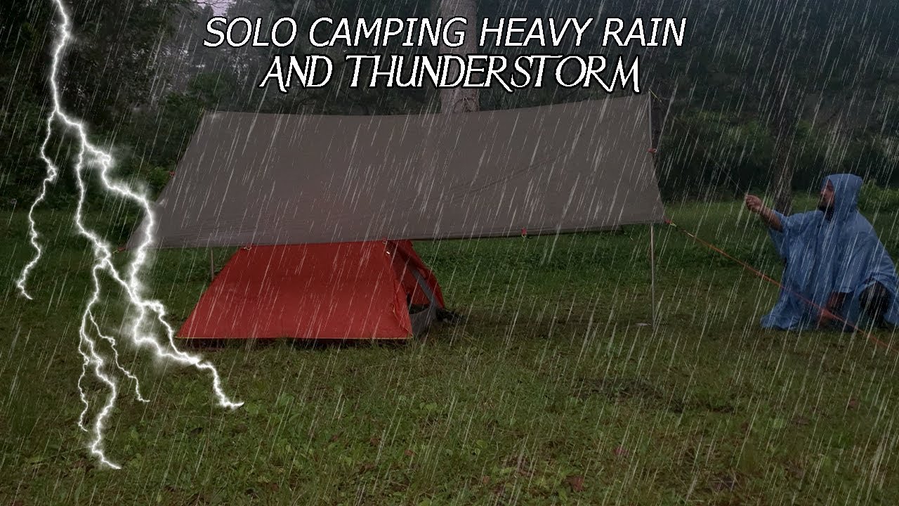 SOLO CAMPING IN HEAVY RAIN AND THUNDERSTORMS - RELAXING SOUND OF RAIN ...