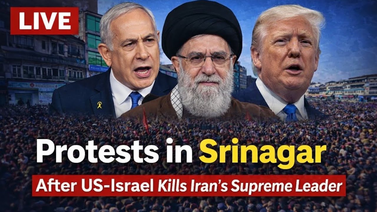 Protests in Srinagar  kill_ing of Iran’s Supreme Leader Ayatollah Ali Khamenei in US–Israel strikes.