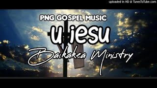 U Iesu - Baikakea Ministry (PNG Gospel)